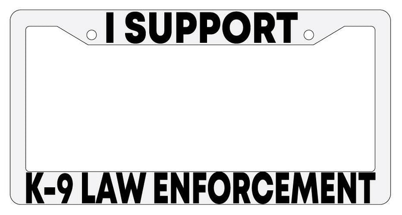 I Support K-9 Law Enforcement White Plastic License Plate Frame  Mod-GRAPH9856236-886