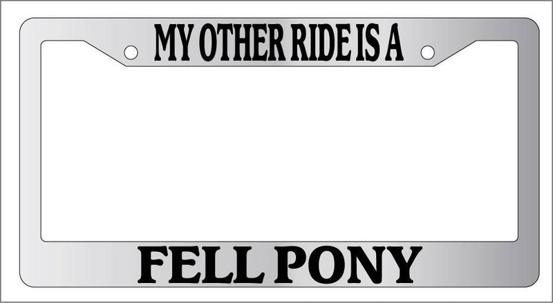 Chrome METAL License Plate Frame MY OTHER RIDE IS A/AN FELL PONY Accessory 394  Mod-GRAPH9856236-9544