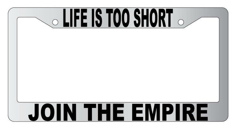 Life Is Too Short Join The Empire Chrome Plastic License Plate Frame StarWars  Mod-GRAPH9856236-4808