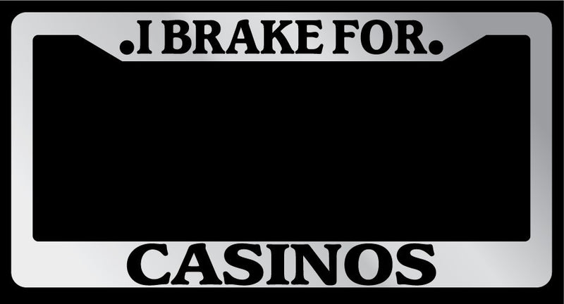 Chrome License Plate Frame "I Brake For Casinos" Auto Accessory 897  Mod-GRAPH9856236-5295
