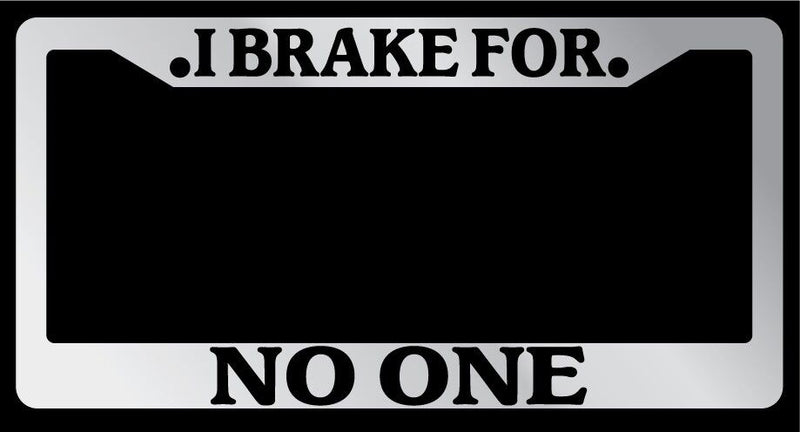 Chrome License Plate Frame "I Brake For No One" Auto Accessory Novelty  Mod-GRAPH9856236-6367