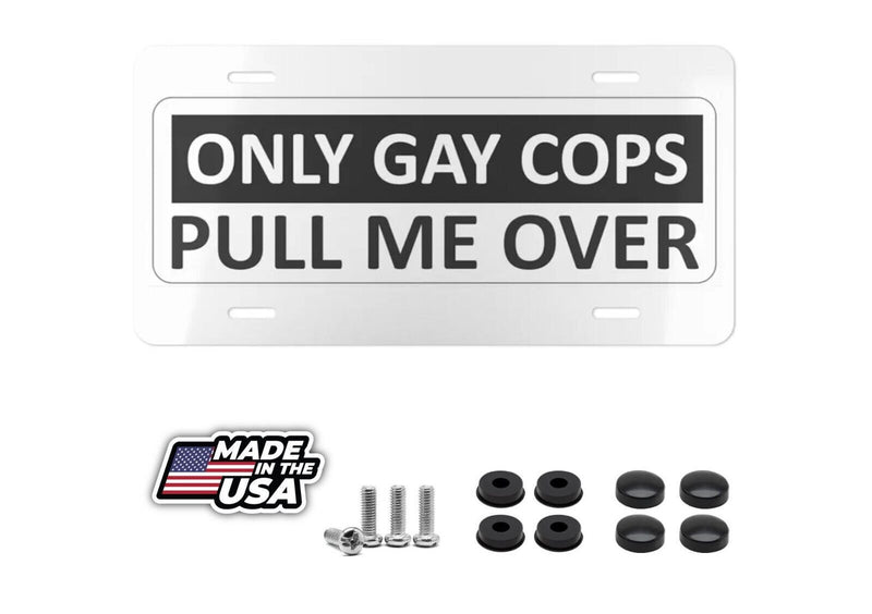 Only Gay Cops Pull Me Over License Plate Including Mounting Hardware