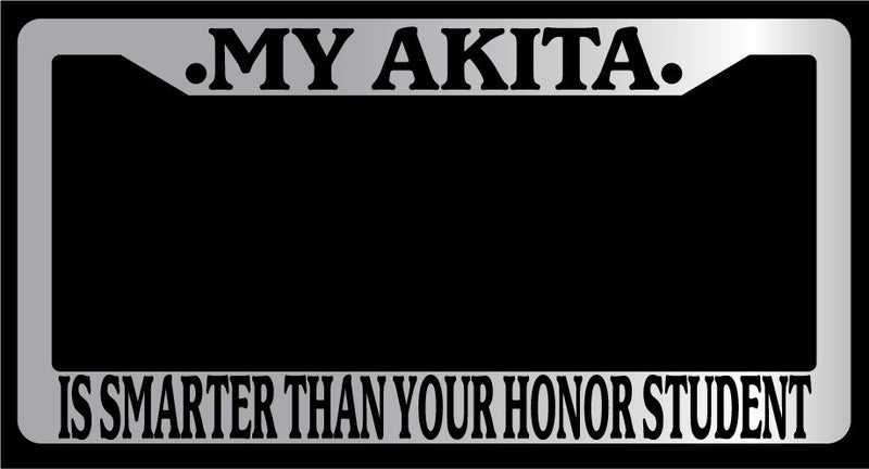 Chrome License Plate Frame My Akita Is Smarter Than Your Honor Student Auto 241  Mod-GRAPH9856236-4880