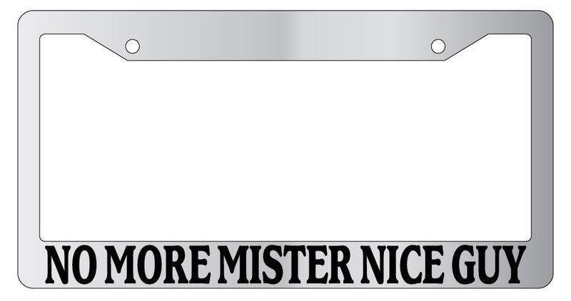 Chrome License Plate Frame No More Mister Nice Guy Auto Accessory Novelty  Mod-GRAPH9856236-5532