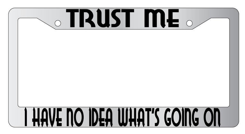 Trust Me I Have No Idea What&
