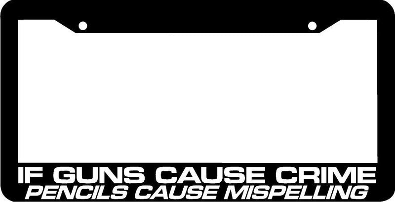 If Guns Cause Crime Pencils cause mispelling funny License Plate Frame
