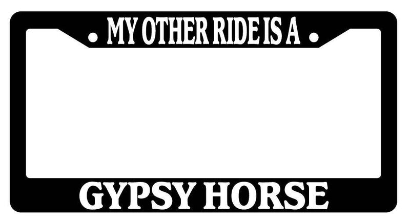 Black License Plate Frame My Other Ride is A(n) Gypsy Horse 625  Mod-GRAPH9856236-2065