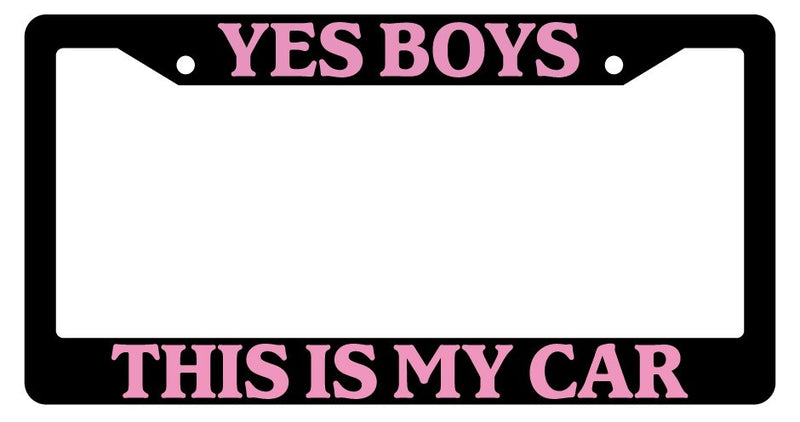 Black License Plate Frame Yes Boys This Is My Car Pink Auto Accessory Novelty  Mod-GRAPH9856236-2254