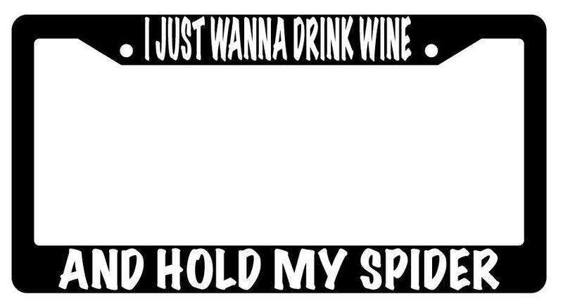 I Just Wanna Drink Wine And Hold My For Spider Black Plastic License Plate Frame  Mod-GRAPH9856236-593
