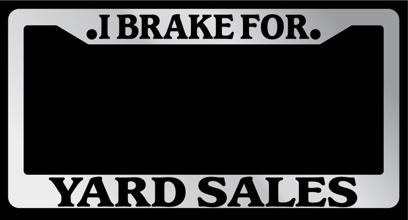 Chrome License Plate Frame I Brake For Yard Sales Auto Accessory 922  Mod-GRAPH9856236-6372