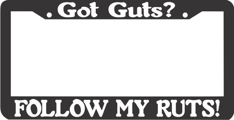 GOT GUTS FOLLOW MY RUTS 4X4 OFF ROAD TRUCK PICK UP License Plate Frame