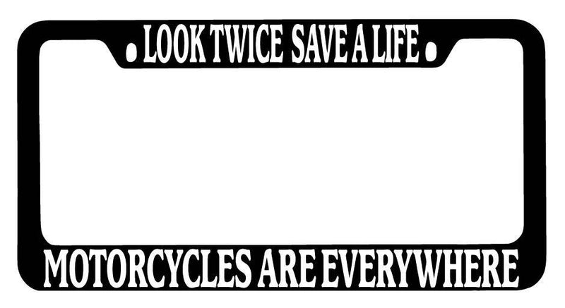 Black METAL License Frame Look Twice Save A Life Motorcycles Are Everywhere  Mod-GRAPH9856236-9900