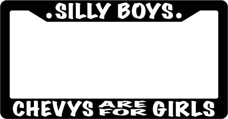 Black License Plate Frame Silly Boys Chevys Are For Girls (White) Auto Acc.  Mod-GRAPH9856236-3380
