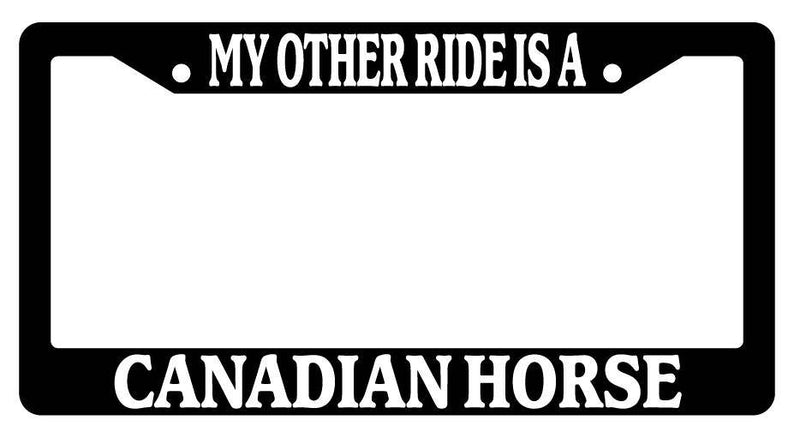 Black License Plate Frame My Other Ride is A(n) Canadian Horse -322  Mod-GRAPH9856236-2072