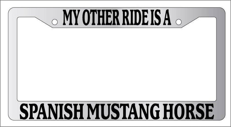 Chrome License Plate Frame My Other Ride Is A Spanish Mustang Horse 581  Mod-GRAPH9856236-6379