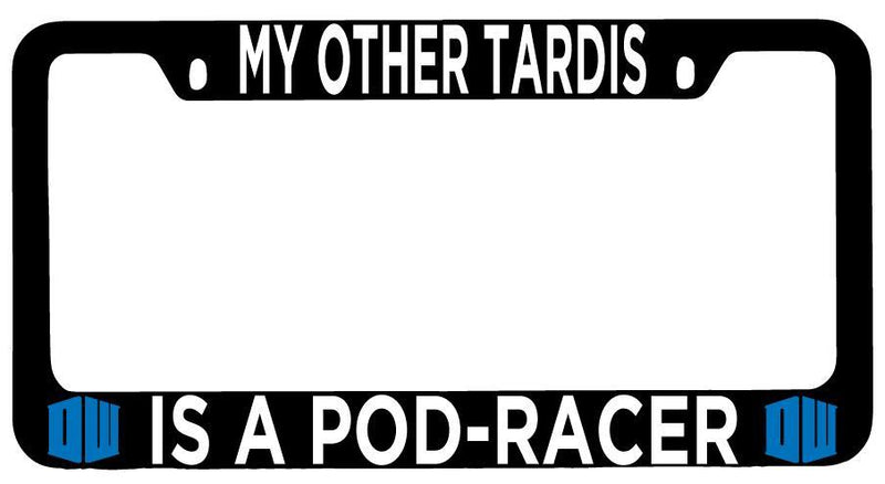 Black METAL License Plate Frame Auto Accessory My Other Tardis Is A Pod-Racer  Mod-GRAPH9856236-10144