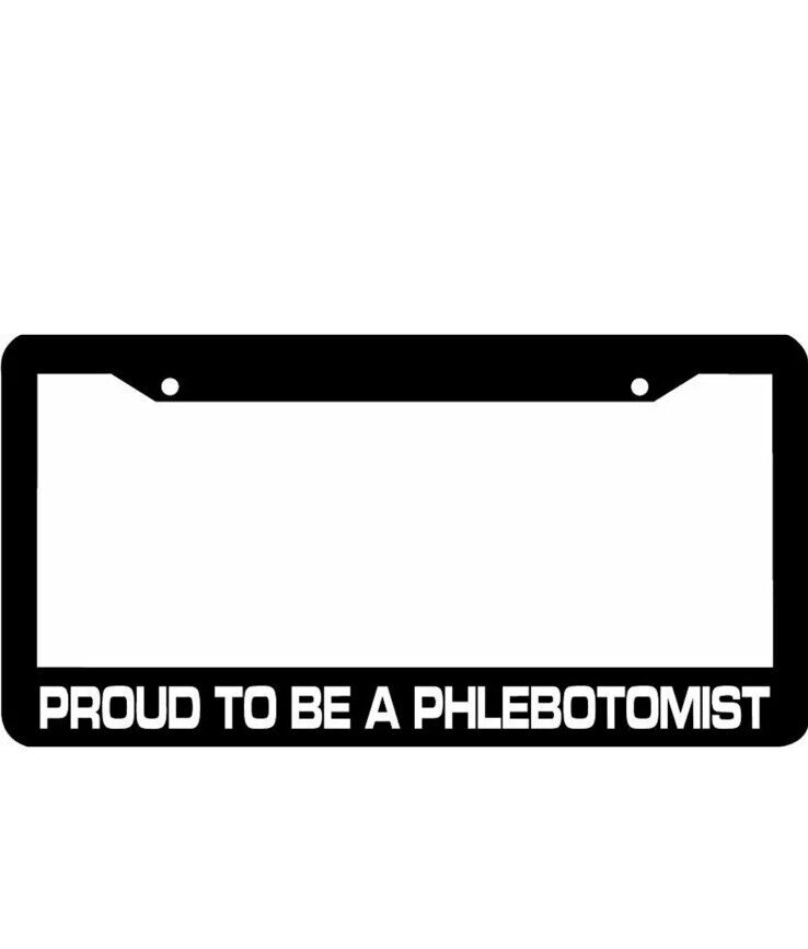 PROUD TO BE A PHLEBOTOMIST License Plate Frame