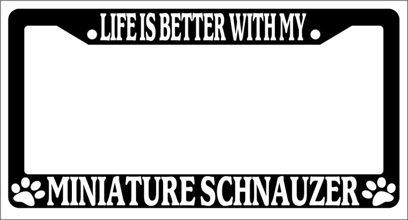 Black License Plate Frame Life Is Better With My Miniature Schnauzer Auto 471  Mod-GRAPH9856236-3730