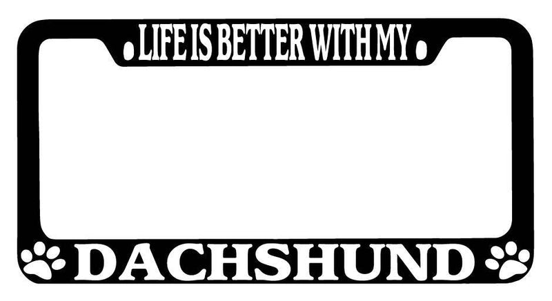Black METAL License Plate Frame Life Is Better With My Dachshund Accessory 365  Mod-GRAPH9856236-9247