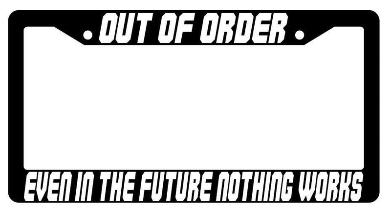 Out Of Order Even In The Future Black Plastic License Plate Frame Spaceballs  Mod-GRAPH9856236-3763