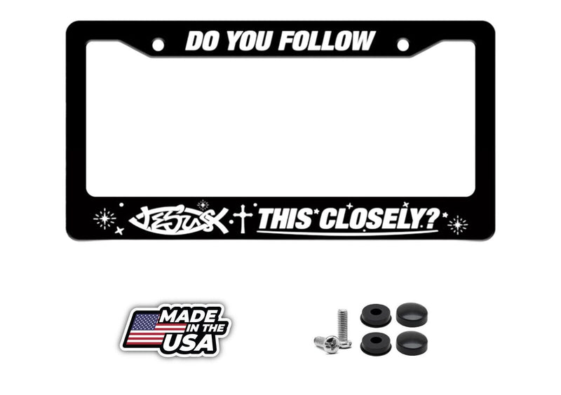 Do You Follow Jesus This Closely License Plate Frame Including Mounting Hardware