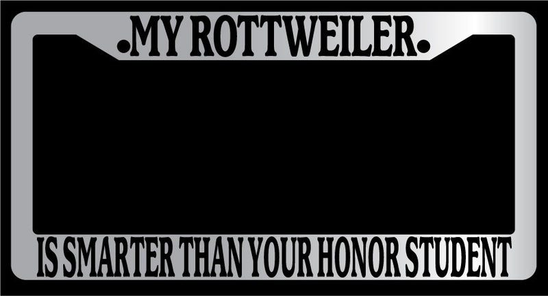 Chrome License Plate Frame My Rottweiler Is Smarter Than Your Honor Student 552  Mod-GRAPH9856236-4675