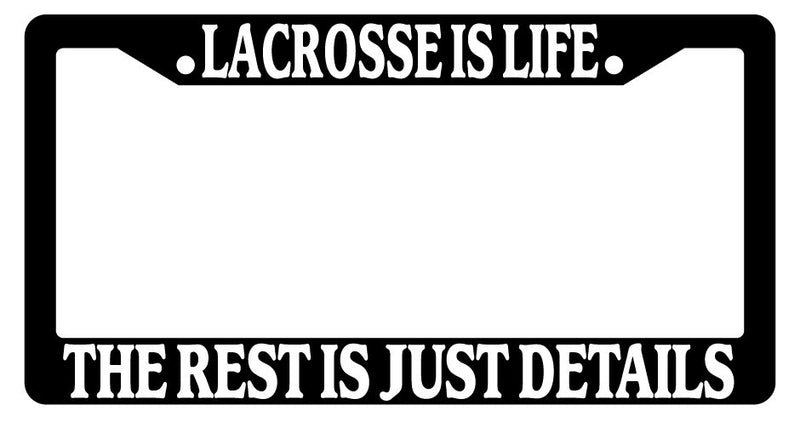 Black License Plate Frame Lacrosse Is Life The Rest Is Just Details Auto Novelty  Mod-GRAPH9856236-2300