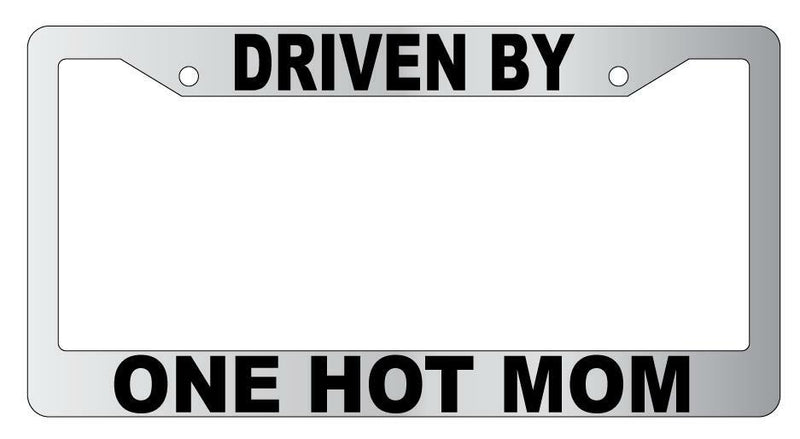 Driven By One Hot Mom Chrome Plastic License Plate Frame  Mod-GRAPH9856236-5675