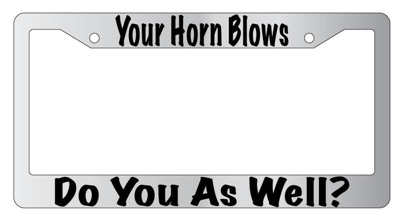 Your Horn Blows Do You As Well? Chrome License Plate Frame  Mod-GRAPH9856236-4911
