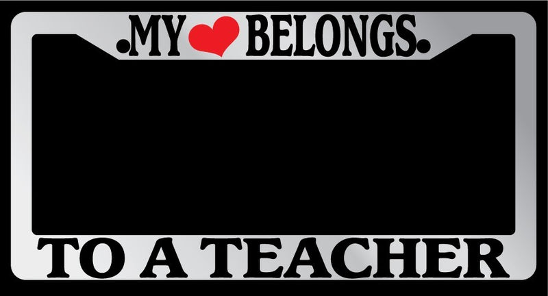 Chrome License Plate Frame "My Heart Belongs To A Teacher" Auto Accessory  Mod-GRAPH9856236-5522