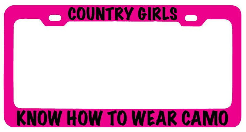 Pink METAL License Plate Frame COUNTRY GIRLS KNOW HOW TO WEAR CAMO Auto 680  Mod-GRAPH9856236-9642