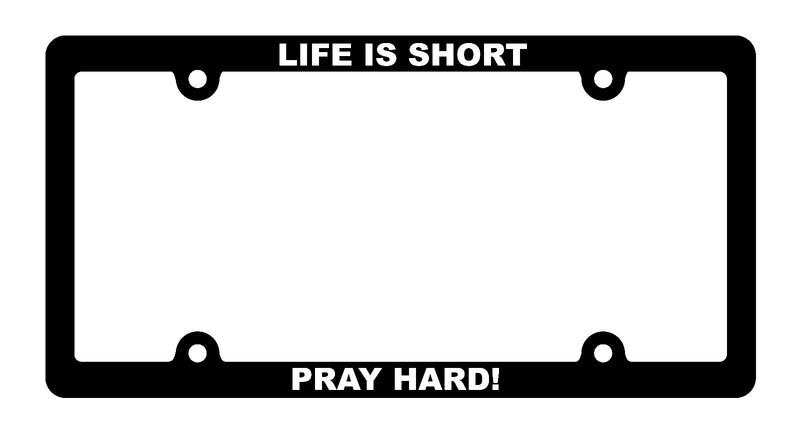 Life is Short Pray Hard License plate frame Christian 2154  Mod-GRAPH9856236-1222