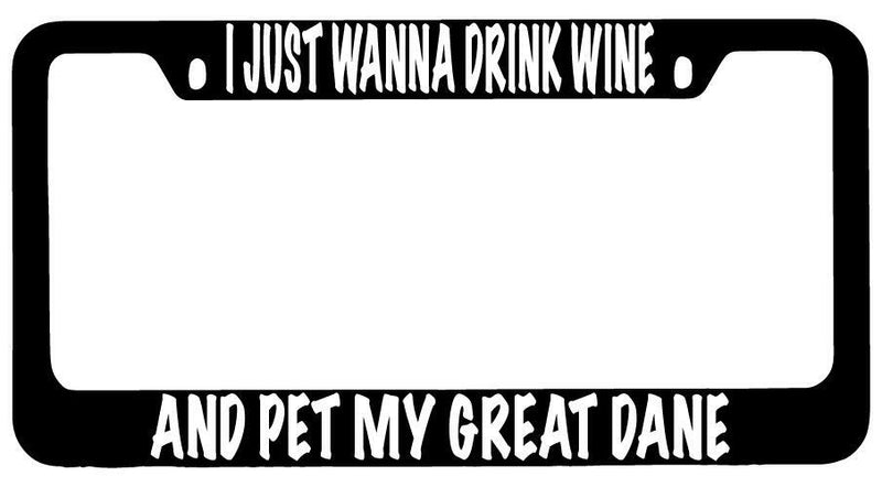 I Just Wanna Drink Wine And Pet My Great Dane Black METAL License Frame  Mod-GRAPH9856236-8704