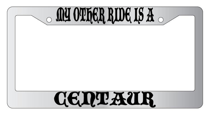 My Other Ride Is A Centaur Chrome License Plate Frame Fantasy  Mod-GRAPH9856236-4593