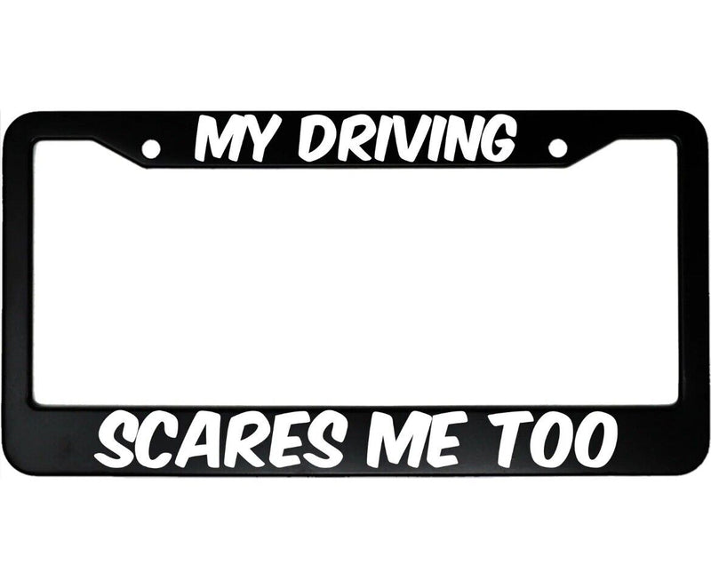 My Driving Scares Me Too Aluminum Car License Plate Frame v2