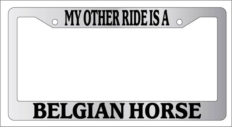 Chrome License Plate Frame My Other Ride Is A Belgian Horse 1415  Mod-GRAPH9856236-6403