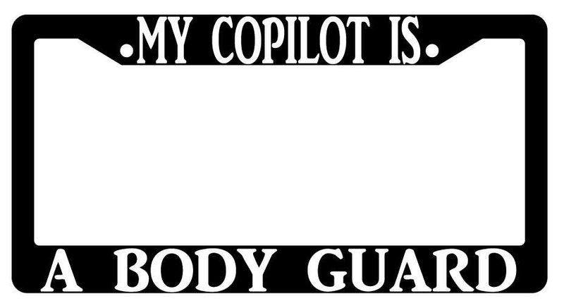 My Copilot Is A Body Guard Black Plastic License Plate Frame  Mod-GRAPH9856236-414