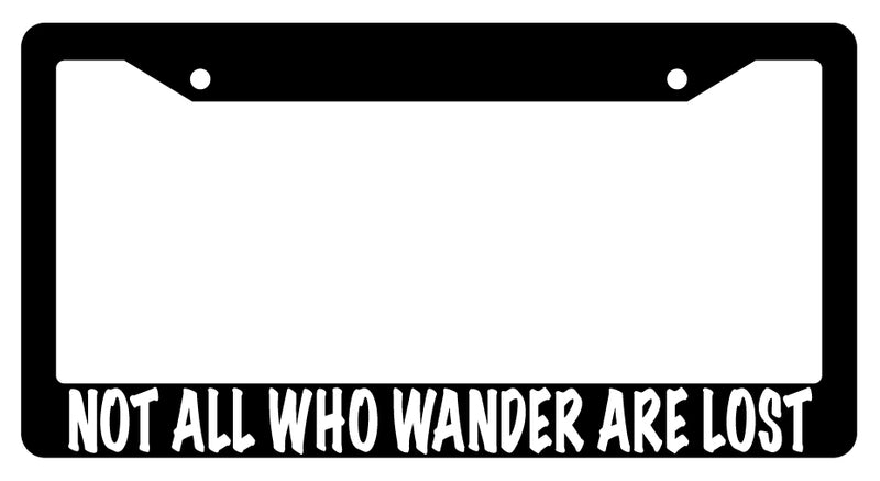 Black License Plate Frame NOT ALL WHO WANDER ARE LOST Auto Accessory  Mod-GRAPH9856236-3771