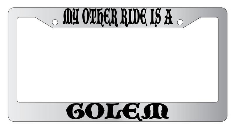 My Other Ride Is A Golem Chrome License Plate Frame Fantasy  Mod-GRAPH9856236-4603