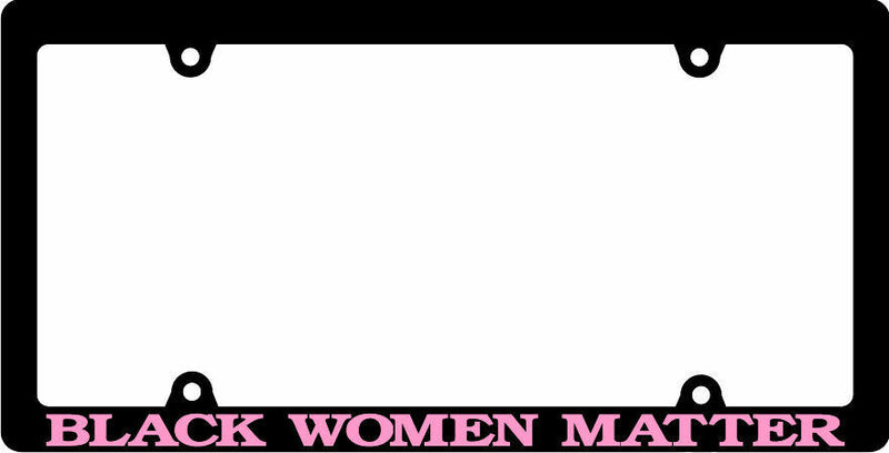 BLACK WOMEN MATTER License Plate Frame