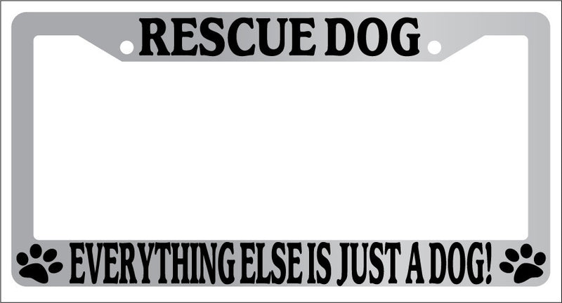 Chrome License Plate Frame Rescue Dog Everything Else Is Just A Dog! Auto  Mod-GRAPH9856236-5828