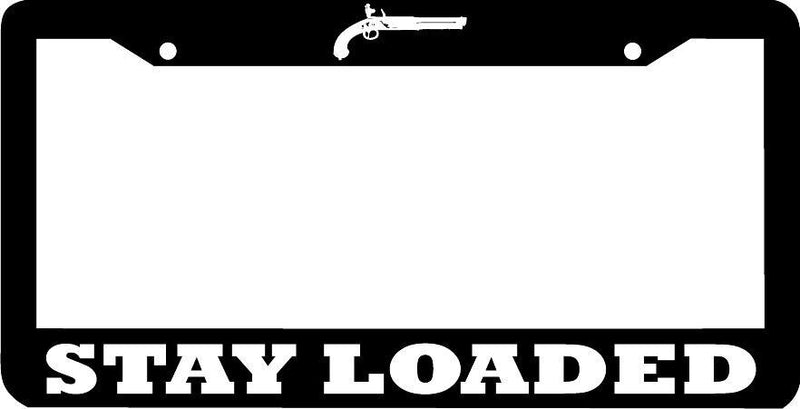 STAY LOADED Second Amendment 2nd amendment Gun Rights License Plate Frame