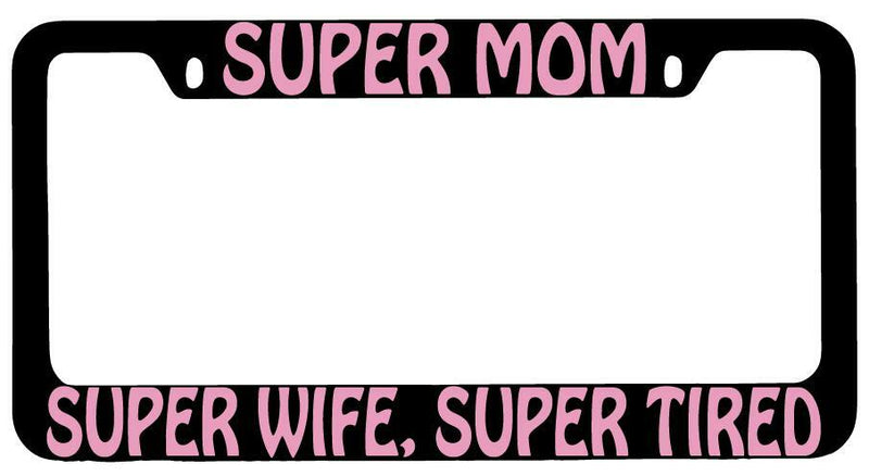 Super Mom Super Wife Super Tired PINK (Design 2) Black METAL License Plate Frame  Mod-GRAPH9856236-8842