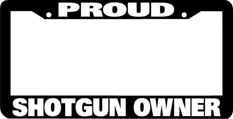PROUD SHOTGUN gun OWNER License Plate Frame