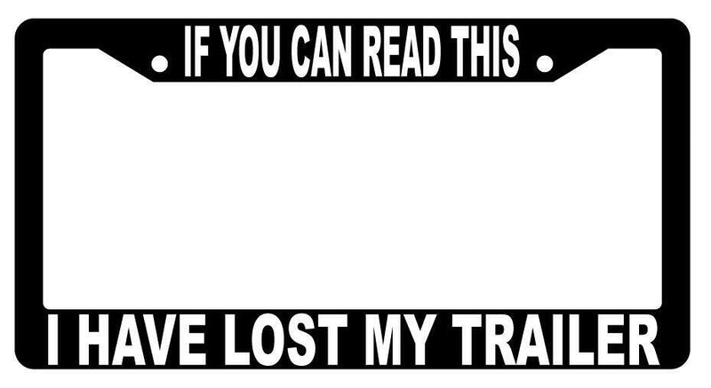 If You Can Read This I Have Lost My Trailer Black Plastic License Frame  Mod-GRAPH9856236-2482