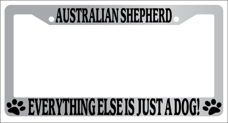 Chrome METAL License Frame AUSTRALIAN SHEPHERD EVERYTHING ELSE IS JUST A DOG 621  Mod-GRAPH9856236-8292