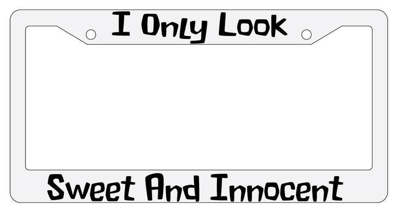 I Only Look Sweet And Innocent White Plastic License Plate Frame Auto  Mod-GRAPH9856236-1576