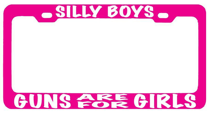 Pink METAL License Plate Frame SILLY BOYS GUNS ARE FOR GIRLS (white) Auto  Mod-GRAPH9856236-8439