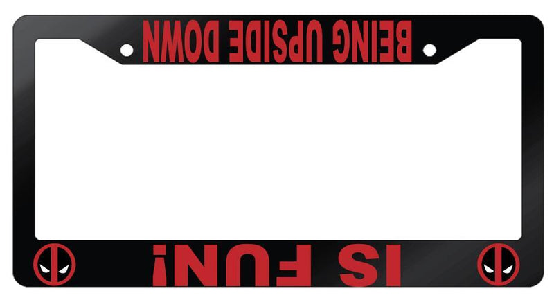 Glossy Black Being Upside Down Is Fun License Plate Frame Auto For Deadpool  Mod-GRAPH9856236-7343