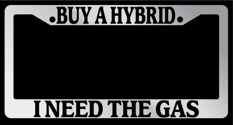 Chrome License Plate Frame "Buy a Hybrid, I Need the Gas" Auto Accessory  Mod-GRAPH9856236-6740